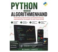 PYTHON FÜR DEN ALGORITHMENHAND: Entwicklung, Backtesting und Implementierung automatisierter Strategien für den Forex-Erfolg: 15 (The Forrest Digitech Collection)