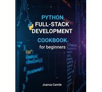 Python Full-Stack Development Cookbook for Beginners: Build 25 Real-World Projects