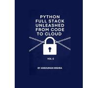 Python Full Stack Unleashed From Code to Cloud VOL-II: 2 (Python and data science Full Stack with project total 7 book)