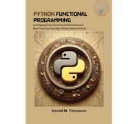 Python Functional Programming: Leveraging Core Functional Primitives and Best Practices for High-Performance Python