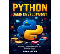 Python Game Development: A Beginner's Guide to Creating Fun and Interactive Games