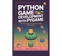 Python Game Development with Pygame: Crafting Arcade-Style and 3D Games from Scratch