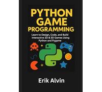 Python Game Programming: Learn to Design, Code, and Build Interactive 2D & 3D Games Using Python and Pygame