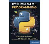 Python Game Programming: Step-by-step Projects for Beginners to Intermediate Developers