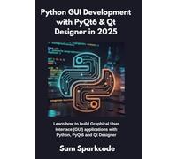Python GUI Development with PyQt6 & Qt Designer in 2025: Learn how to build Graphical User Interface (GUI) applications with Python, PyQt6 and Qt Designer