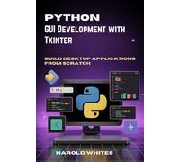 Python GUI Development with Tkinter: Build Desktop Applications from Scratch