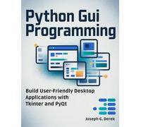 Python GUI Programming: Build User-Friendly Desktop Applications with Tkinter and PyQt (python programming languages: how to learn python programming language)