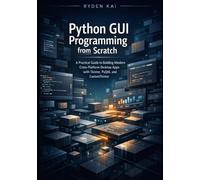 Python GUI Programming from Scratch: A Practical Guide to Building Modern Cross-Platform Desktop Apps with Tkinter, PyQt6, and CustomTkinter