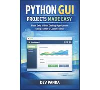 Python GUI Projects Made Easy: From Zero to Real Desktop Applications Using Tkinter & CustomTkinter