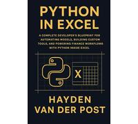 Python in Excel: Build Add-Ins & Plugins for Finance.: A Complete Developer’s Blueprint for Automating Models, Building Custom Tools, and Powering Finance Workflows with Python Inside Excel