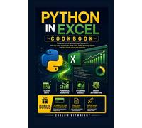 Python in Excel Cookbook: The Automated Spreadsheet Blueprint: Step-by-Step Recipes to Clean Data, Build Stunning Visuals, and Fast-Track Advanced Analytics (The Caelum Protocol)