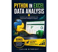 Python in Excel Data Analysis: Transform Your Spreadsheets into Automated Intelligence Engines (The Caelum Protocol)