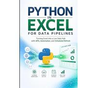 Python in Excel for Data Pipelines: Turning Excel into a Live Data Hub with APIs, Automation, and Scheduled Refresh (Excel with Python)