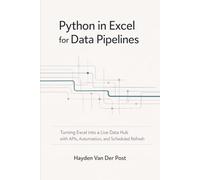 Python in Excel for Data Pipelines: Turning Excel into a Live Data Hub with APIs, Automation, and Scheduled Refresh (Excel with Python)