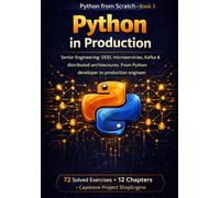 Python in Production: Senior Engineering: DDD, microservices, Kafka and distributed systems. From developer to production engineer (PYTHON FROM SCRATCH)