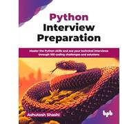 Python Interview Preparation: Master the Python skills and ace your technical interviews through 100 coding challenges and solutions (English Edition)