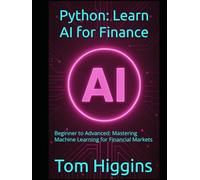 Python: Learn AI for Finance: Beginner to Advanced: Mastering Machine Learning for Financial Markets
