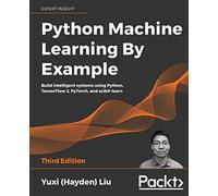 Python Machine Learning By Example: Build intelligent systems using Python, TensorFlow 2, PyTorch, and scikit-learn, 3rd Edition