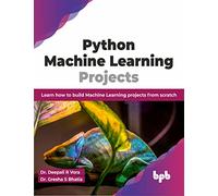 Python Machine Learning Projects: Learn how to build Machine Learning projects from scratch (English Edition)