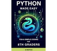 Python Made Easy: Fun & Simple Coding for 8th Graders