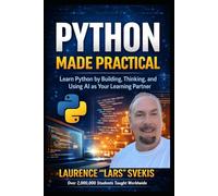 Python Made Practical: Learn Python by Building, Thinking, and Using AI as Your Learning Partner