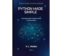 Python Made Simple: Automate better. Analyze better. Produce better.: 3 (Quick Guide to Data Science)
