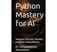 Python Mastery for AI: Volume 3: Functions, Modules, and Clean Coding Mastery