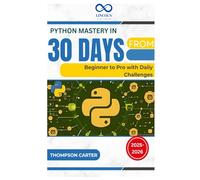 Python Mastery in 30 Days: From Beginner to Pro with Daily Challenges