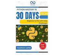 Python Mastery in 30 Days: From Beginner to Pro with Daily Challenges