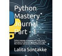 Python Mastery Journal Part - 1: Python Language: A Complete Self-Study Course from Basics to Advanced | Language: Hindi-English Mix | Format: Self-paced Learning with Examples