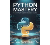 Python Mastery: The Complete Web Programming Course