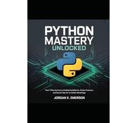 Python Mastery Unlocked: Your 7-Day Journey to Coding Confidence, Career Success, and Secret Tips for an Unfair Advantage