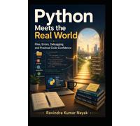 Python Meets the Real World: Files, Errors, Debugging, and Practical Code Confidence: 7 (The Python Mindset Ladder)
