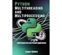Python Multithreading and Multiprocessing: Build Concurrent and Parallel Applications