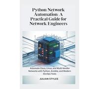 Python Network Automation: A Practical Guide for Network Engineers: Automate Cisco, Linux, and Multi-Vendor Networks with Python, Ansible, and Modern DevOps Tools