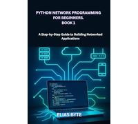 Python Network Programming for Beginners: A Step-by-Step Guide to Building Networked Applications