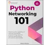 Python Networking 101, Second Edition: Mastering the capability of network and socket programming, AsyncIO, network performance, simulations and Ansible