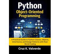 Python Object-Oriented Programming: A Practical Guide to Python Classes, Objects, Inheritance, and Design Patterns with Real-World Coding