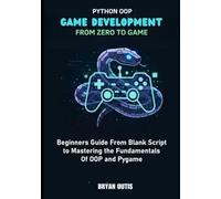 Python OOP Game Development- From Zero to Game: Beginners guide from blank script to mastering the fundamentals of OOP and Pygame