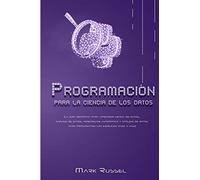 Python para la ciencia de los datos: La guía definitiva para aprender ciencia de datos, análisis de datos, aprendizaje automático y análisis de datos para principiantes con ejercicios paso a paso