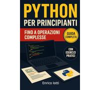 PYTHON PER PRINCIPIANTI: FINO A OPERAZIONI COMPLESSE