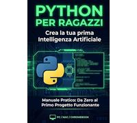 PYTHON PER RAGAZZI: Crea la tua prima Intelligenza Artificiale: Il manuale pratico per costruire KAI, il tuo assistente digitale. Da zero al primo progetto funzionante
