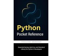Python Pocket Reference: Essential Syntax, Built-ins, and Standard Library for Python 3 Developers