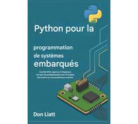 Python pour la programmation de systèmes embarqués: Contrôle GPIO, capteurs et intégrations IoT pour les professionnels avec 70 projets MicroPython sur périphériques matériels