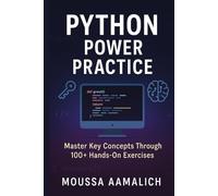Python Power Practice: Master Key Concepts Through 100+ Hands-On Exercises (Python Practical Series)