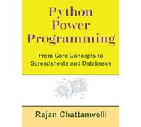 Python Power Programming - From Core Concepts to Spreadsheets and Databases