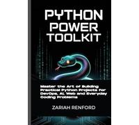Python Power Toolkit: Master the Art of Building Practical Python Projects for DevOps, AI, Web and Everyday Coding Problems