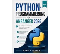 Python-Programmierung für Anfänger 2026: Von Nullwissen zur Erstellung nützlicher Anwendungen - Schritt für Schritt