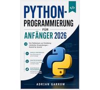 Python-Programmierung für Anfänger 2026: Von Nullwissen zur Erstellung nützlicher Anwendungen - Schritt für Schritt