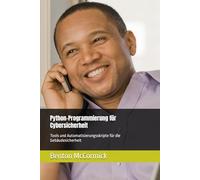 Python-Programmierung für Cybersicherheit: Tools und Automatisierungsskripte für die Gebäudesicherheit